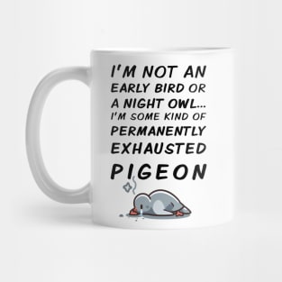 Permanently Exhausted Pigeon - Early Bird / Night Owl Mug